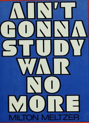 Cover of: Ain't gonna study war no more by Milton Meltzer