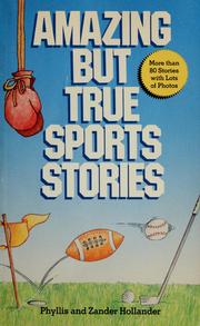 Cover of: Amazing But True Sports Stories by Phyllis Hollander, Zander Hollander