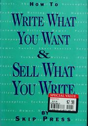 Cover of: How to write what you want and sell what you write by Skip Press