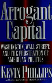Cover of: Arrogant capital: Washington, Wall Street, and the frustration of American politics