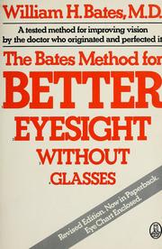 Cover of: The  Bates method for better eyesight without glasses by William Horatio Bates