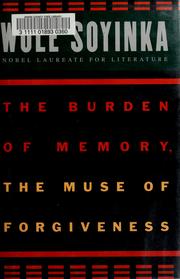 The burden of memory, the muse of forgiveness by Wole Soyinka