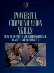 Cover of: Powerful communication skills: how to communicate with confidence, clarity and credibility