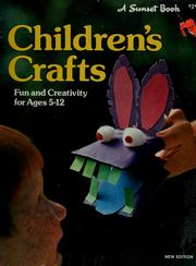 Cover of: Children's crafts by by the editors of Sunset books and Sunset magazine ; [research and text, Susan Warton ; ill., Dennis Ziemienski].