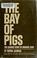 Cover of: The  Bay of Pigs