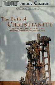 Cover of: The  birth of Christianity: discovering what happened in the years immediately after the execution of Jesus