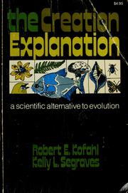 Cover of: The  creation explanation: a scientific alternative to evolution