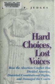 Cover of: Hard choices, lost voices: how the abortion conflict has divided America, distorted constitutional rights, and damaged the courts