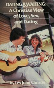 Cover of: Dating & waiting: a Christian view of love, sex, and dating