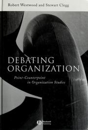 Cover of: Debating organization: point-counterpoint in organization studies