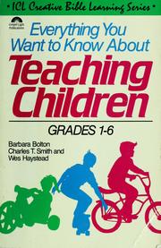 Cover of: Everything you want to know about teaching children by Barbara J. Bolton
