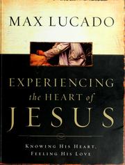 Cover of: Experiencing the Heart of Jesus: Knowing His Heart, Feeling His Love