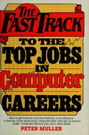 Cover of: The  fast track to the top jobs in computer careers by Muller, Peter