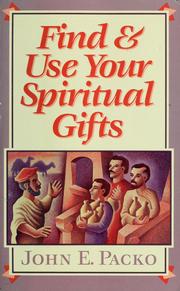 Cover of: Find and use your spiritual gifts by John E. Packo