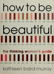 Cover of: How to be beautiful: the thinking woman's guide