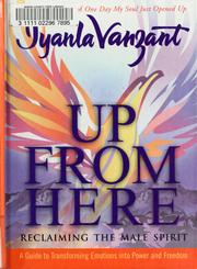Cover of: Up From Here: Reclaiming the Male Spirit: A Guide to Transforming Emotions into Power and Freedom