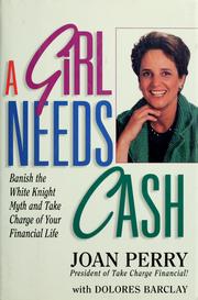 Cover of: A  girl needs cash: banish the white knight myth and take charge of your financial life