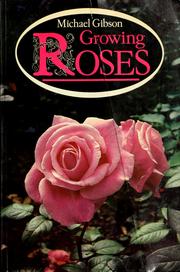Cover of: Growing roses by Michael Gibson