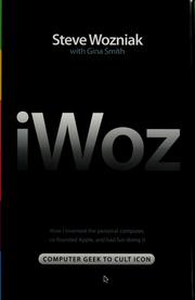 Cover of: iWoz: computer geek to cult icon : how I invented the personal computer, co-founded Apple, and had fun doing it