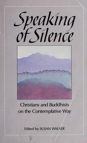 Cover of: Speaking of silence by edited by Susan Walker : Christians and Buddhists on the contemplative way ; [contributors, Tenshin Anderson ... et al.].