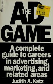 Cover of: The ad game: a complete guide to careers in advertising, marketing, and related areas