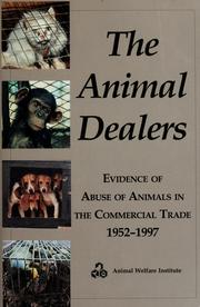 Cover of: The animal dealers: evidence of abuse of animals in the commercial trade, 1952-1997