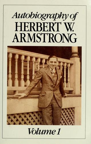 Autobiography of Herbert W. Armstrong Herbert W. Armstrong