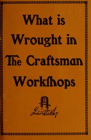Cover of: What is wrought in the Craftsman workshops by Gustav Stickley
