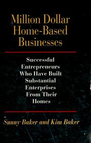 Million Dollar Home-Based Businesses: Successful Entrepreneurs Who Have Built Substantial Enterprises from Their Homes Sunny Baker and Kim Baker