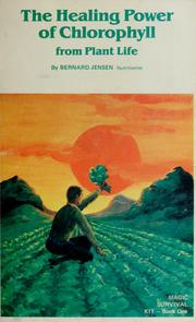 The healing power of chlorophyll from plant life by Bernard Jensen