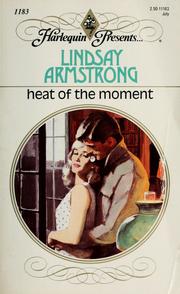 Cover of: Heat Of The Moment by Lindsay Armstrong