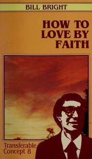 Cover of: How to love by faith by Bill Bright