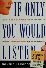 Cover of: If only you would listen: how to stop blaming his or her gender and start communicating with the one you love