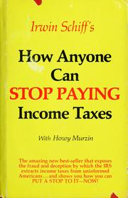 Cover of: How anyone can stop paying income taxes by Irwin A. Schiff