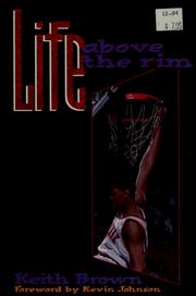 Life above the rim by Keith Brown, Keith Brown