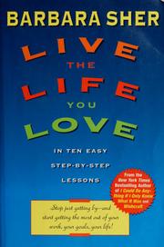 Cover of: Live the life you love: in ten easy step-by-step lessons