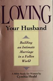 Cover of: Loving your husband: building an intimate marriage in a fallen world : a Bible study for women