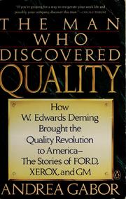 Cover of: The man who discovered quality: how W. Edwards Deming brought the quality revolution to America : the stories of Ford, Xerox, and GM