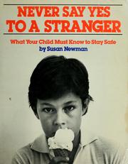Cover of: Never say yes to a stranger: what your child must know to stay safe