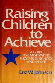 Cover of: Raising children to achieve by Eric W. Johnson