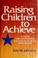 Cover of: Raising children to achieve