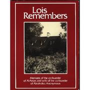 Cover of: Lois remembers: memoirs of the co-founder of Al-Anon and wife of the co-founder of Alcoholics Anonymous.