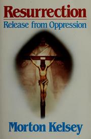Cover of: Resurrection, release from oppression by Morton T. Kelsey