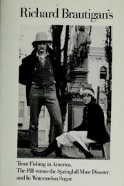 Cover of: Richard Brautigan's Trout fishing in America ; The pill versus the Springhill mine disaster ; and, In watermelon sugar. by Richard Brautigan