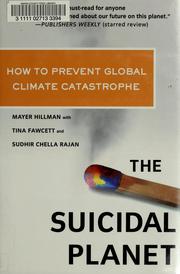 Cover of: The suicidal planet by Mayer Hillman, Tina Fawcett, Sudhir Chella Rajan