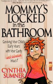 Cover of: Mommy's locked in the bathroom: surviving your child's early years with your sanity and salvation intact!