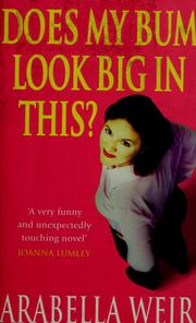 Cover of: Does my bum look big in this? by Arabella Weir