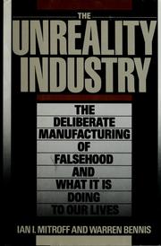 Cover of: The unreality industry: the deliberate manufacturing of falsehood and what it is doing to our lives