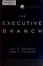 Cover of: The executive branch by Joel D. Aberbach, Mark A. Peterson, editors