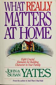 Cover of: What really matters at home: eight crucial elements for building character in your family
